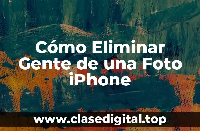 Cómo Eliminar Gente de una Foto iPhone