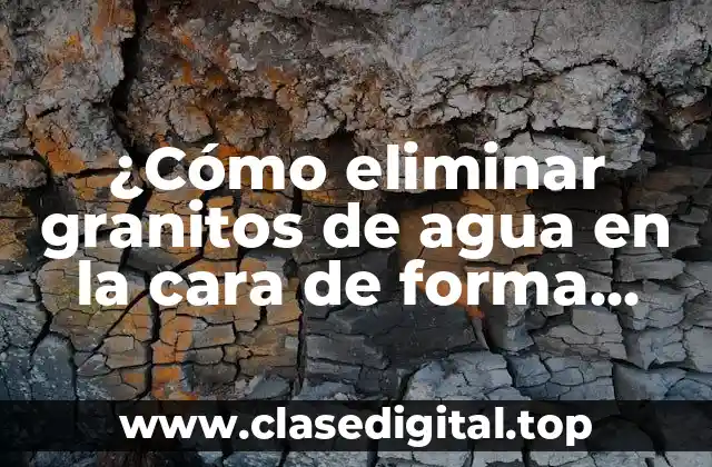 Causas de los granitos de agua en la cara