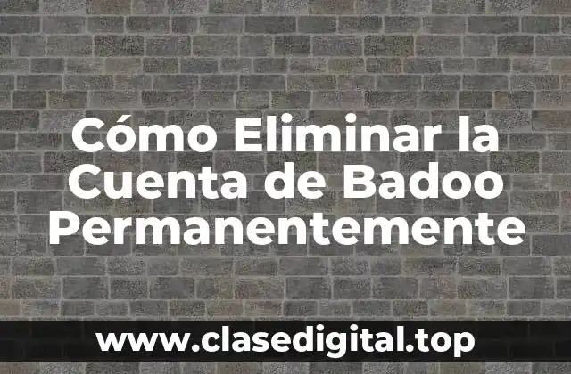 Cómo Eliminar la Cuenta de Badoo Permanentemente