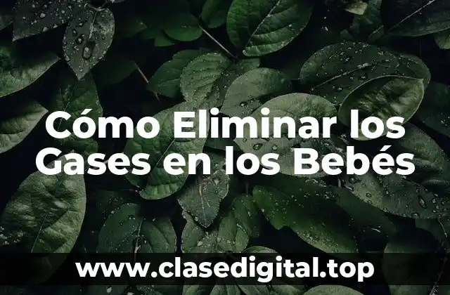 Cómo Eliminar los Gases en los Bebés