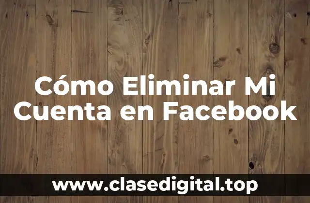 Cómo Eliminar Mi Cuenta en Facebook