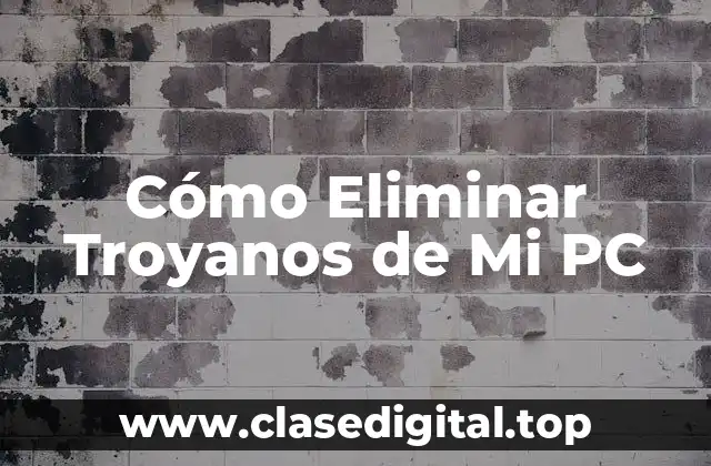 Cómo Eliminar Troyanos de Mi PC