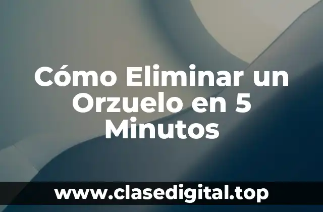 Cómo Eliminar un Orzuelo en 5 Minutos