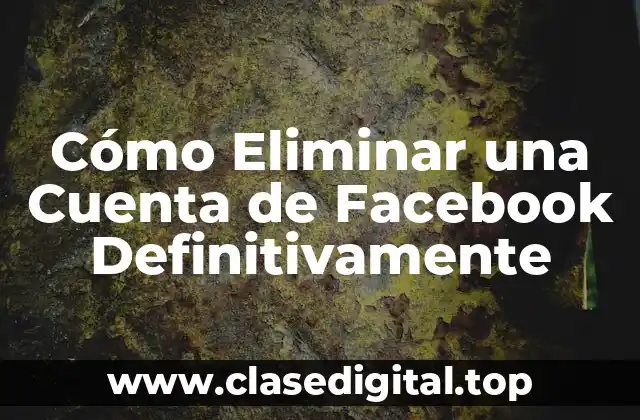 Cómo Eliminar una Cuenta de Facebook Definitivamente