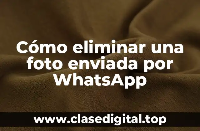 Cómo eliminar una foto enviada por WhatsApp