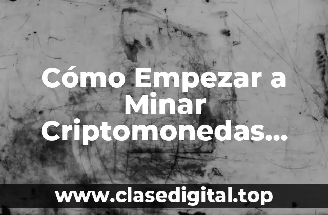 ¿Qué es la Minería de Criptomonedas?