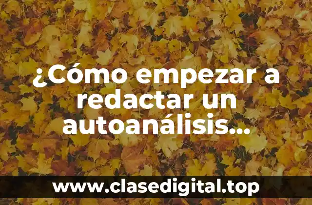 ¿Cómo empezar a redactar un autoanálisis personal psicológico?