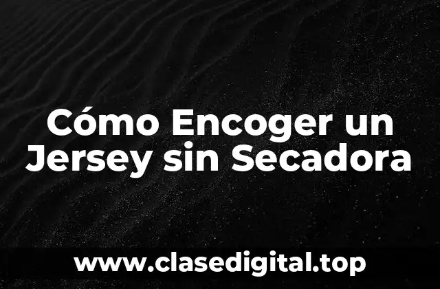 ¿Por qué los Jerseys se Encogen?