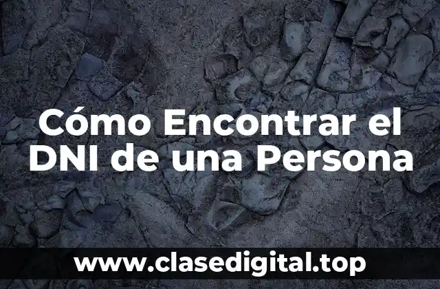 ¿Por qué es Importante Encontrar el DNI de una Persona?