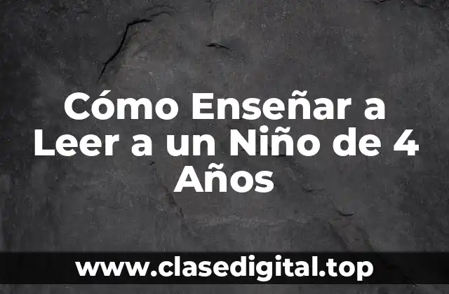 Cómo Enseñar a Leer a un Niño de 4 Años