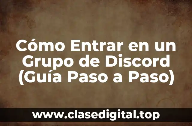 Cómo Entrar en un Grupo de Discord (Guía Paso a Paso)
