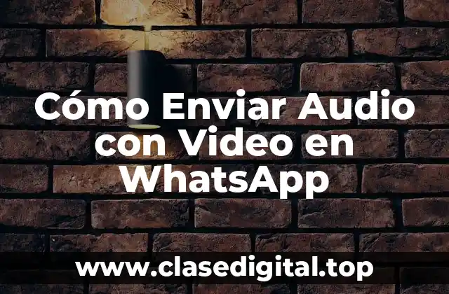 Cómo Enviar Audio con Video en WhatsApp