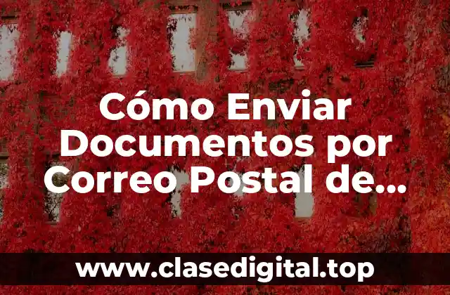 Cómo Enviar Documentos por Correo Postal de Forma Segura y Eficiente