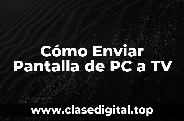 Cómo Enviar Pantalla de PC a TV