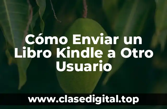 Cómo Enviar un Libro Kindle a Otro Usuario