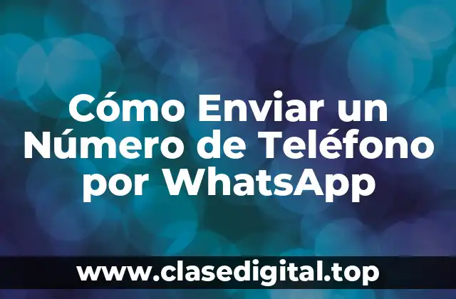 Cómo Enviar un Número de Teléfono por WhatsApp