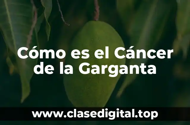 Cómo es el Cáncer de la Garganta