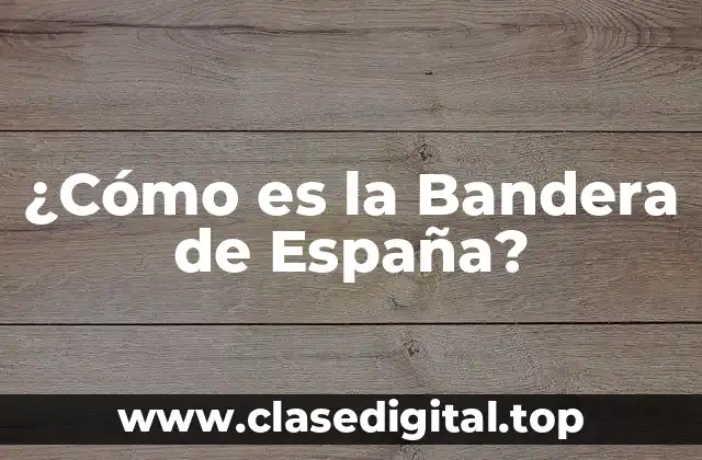 ¿Cómo es la Bandera de España?