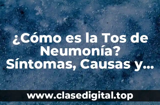 ¿Cómo es la Tos de Neumonía? Síntomas, Causas y Tratamiento