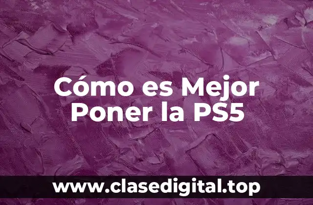 Cómo es Mejor Poner la PS5