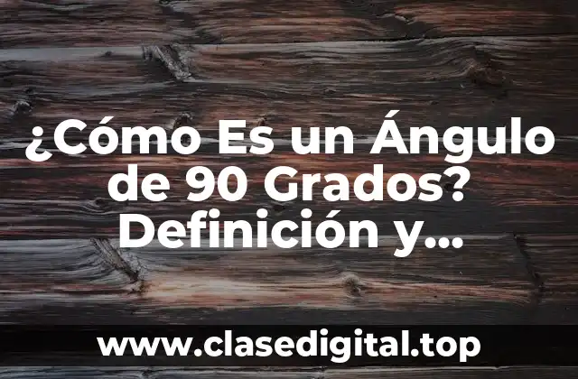 Definición de un Ángulo de 90 Grados