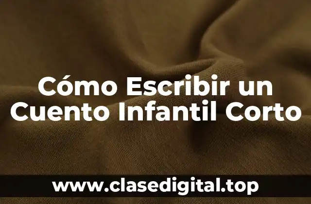Cómo Escribir un Cuento Infantil Corto