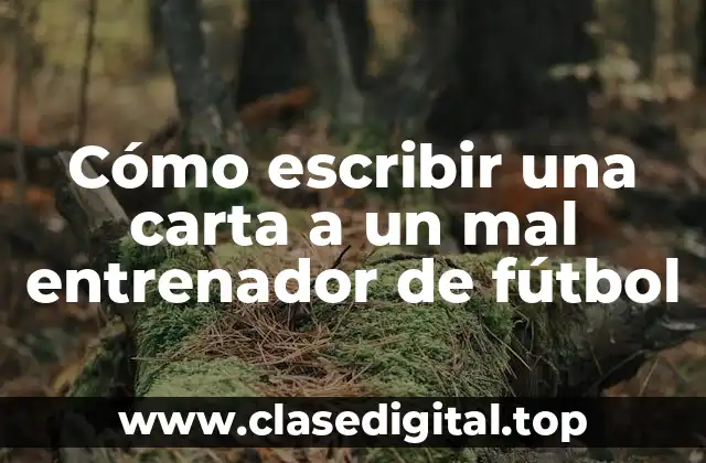 Cómo escribir una carta a un mal entrenador de fútbol