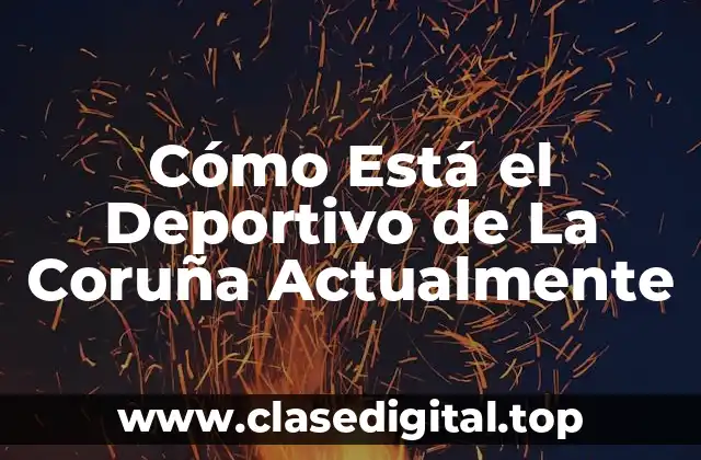 Cómo Está el Deportivo de La Coruña Actualmente