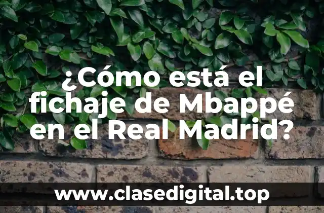 ¿Cómo está el fichaje de Mbappé en el Real Madrid?