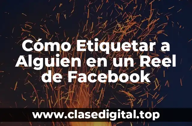 Cómo Etiquetar a Alguien en un Reel de Facebook