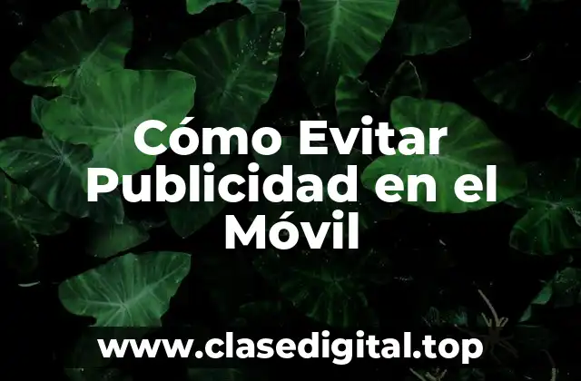 ¿Por qué es importante evitar la publicidad en el móvil?