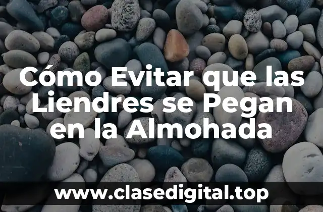 Cómo Evitar que las Liendres se Pegan en la Almohada