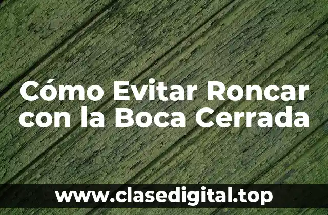 Cómo Evitar Roncar con la Boca Cerrada