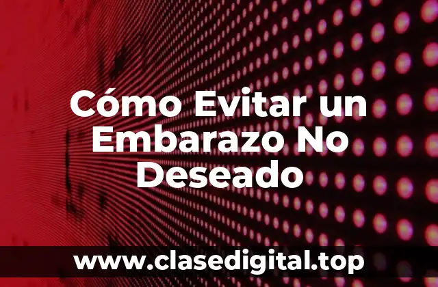 Cómo Evitar un Embarazo No Deseado