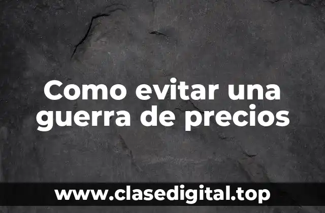 Como evitar una guerra de precios
