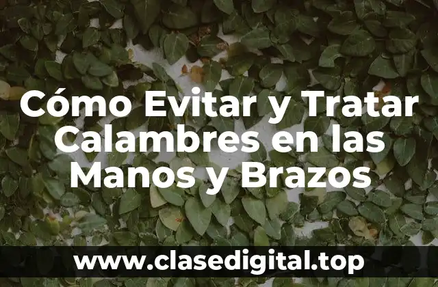 Cómo Evitar y Tratar Calambres en las Manos y Brazos