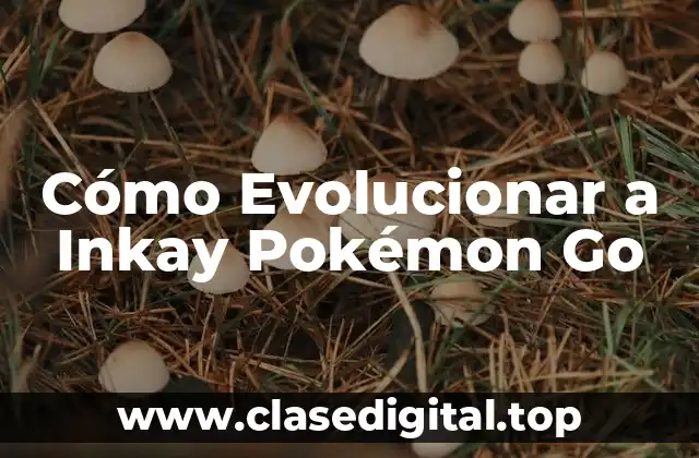 ¿Cuál es la Evolución de Inkay en Pokémon Go?