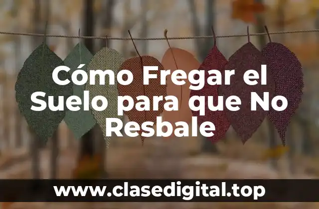 Cómo Fregar el Suelo para que No Resbale