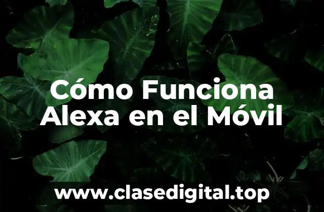 Cómo Funciona Alexa en el Móvil