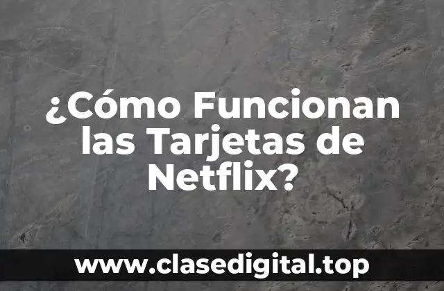 ¿Cómo Funcionan las Tarjetas de Netflix?