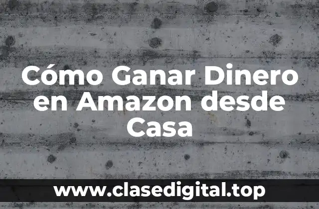Cómo Ganar Dinero en Amazon desde Casa