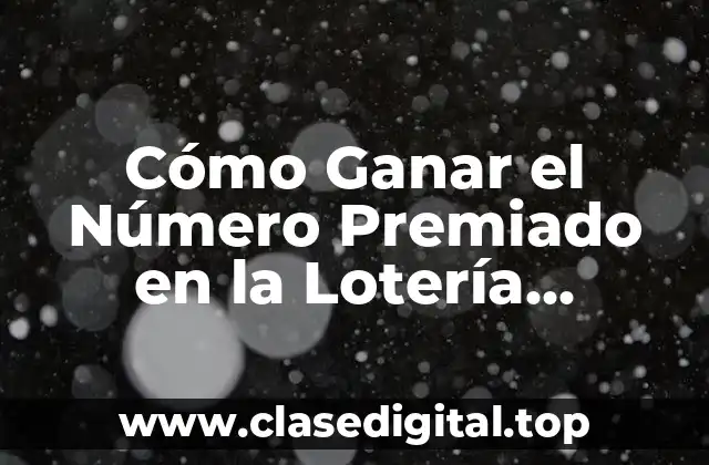 Cómo Ganar el Número Premiado en la Lotería Nacional