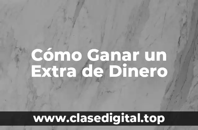 Cómo Ganar un Extra de Dinero