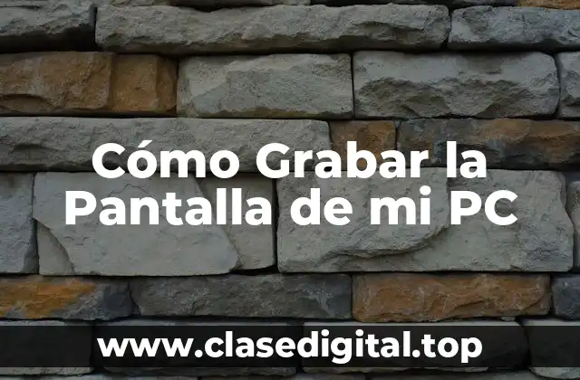 Cómo Grabar la Pantalla de mi PC