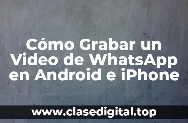 Cómo Grabar un Video de WhatsApp en Android e iPhone