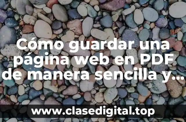 Cómo guardar una página web en PDF de manera sencilla y eficiente