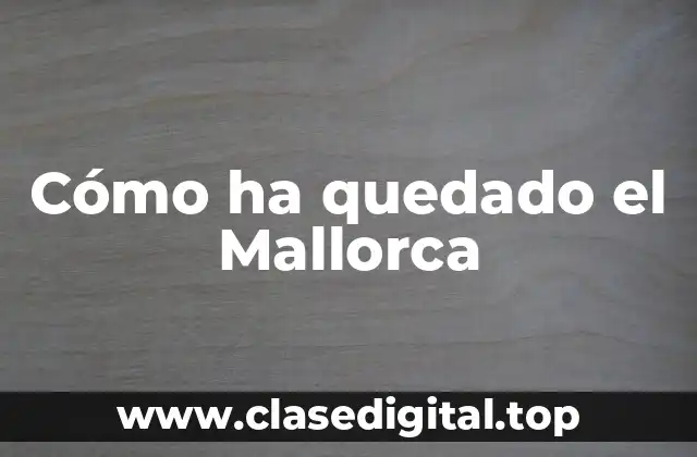 Cómo ha quedado el Mallorca