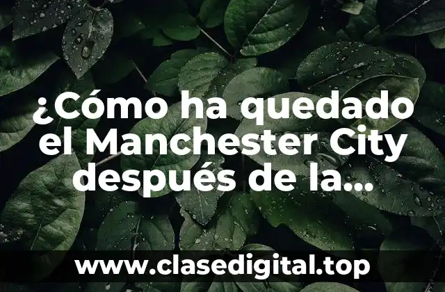 ¿Cómo ha quedado el Manchester City después de la temporada 2020