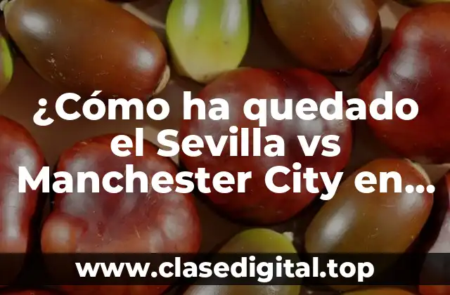 ¿Cómo ha quedado el Sevilla vs Manchester City en la historia de la Champions League?