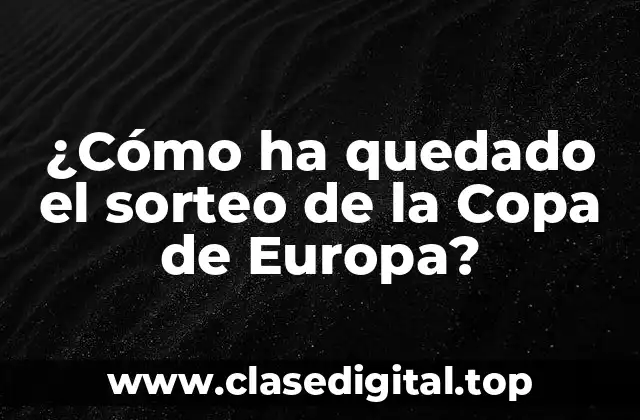 ¿Cómo ha quedado el sorteo de la Copa de Europa?